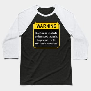 WARNING: Contents include exhausted admin! Baseball T-Shirt